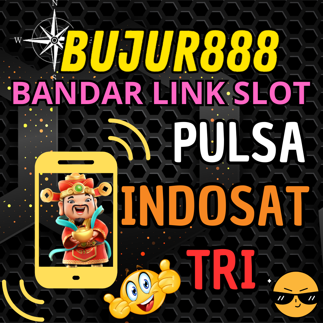 BUJUR888 : Agen Link Slot Deposit Pulsa Indosat Tri 10 Ribu Tanpa Potongan Semua Daerah